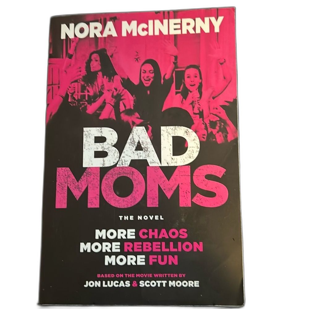 “Bad Moms” Novel based on Movie Nora Mcinerny